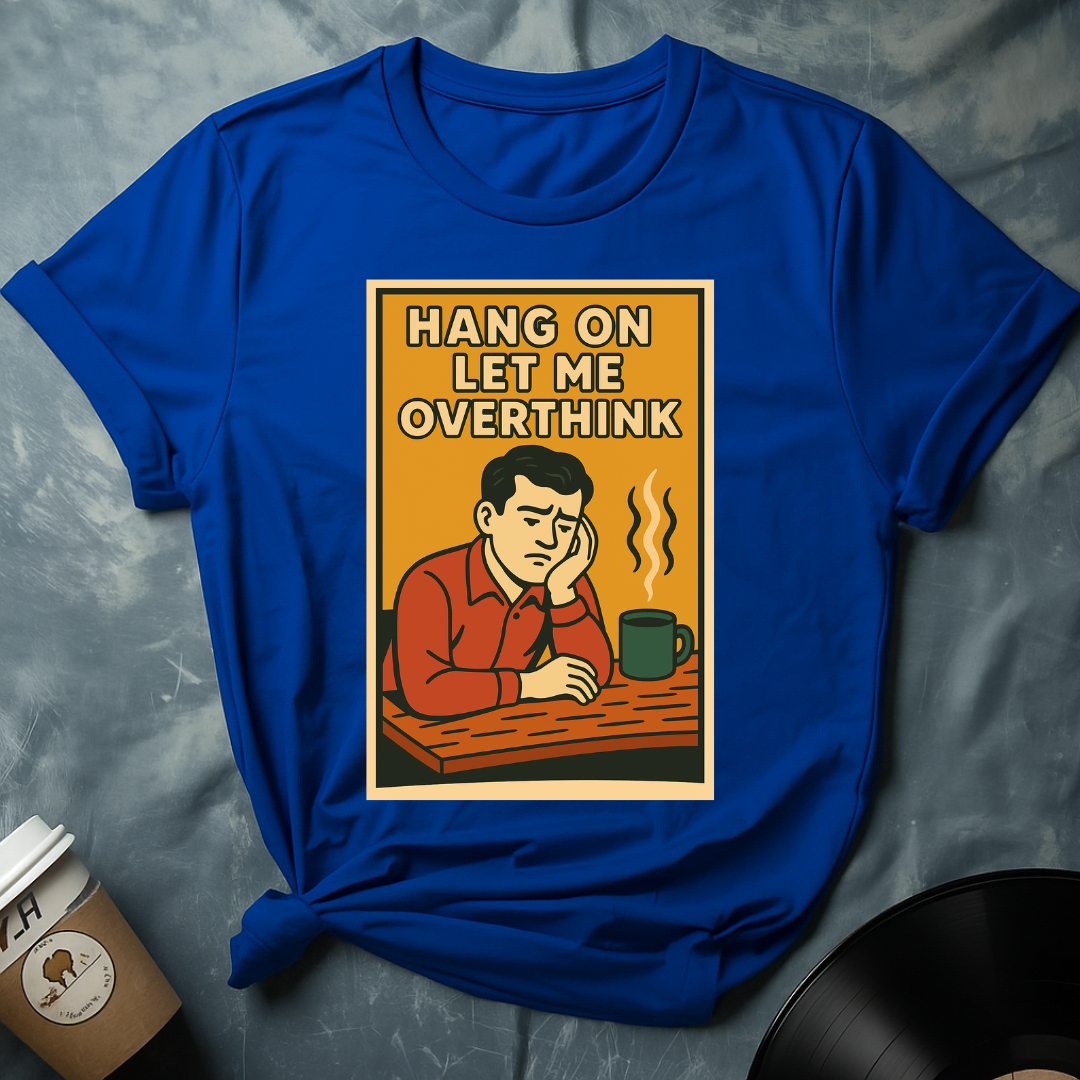 Hang On Let Me Think T-Shirt