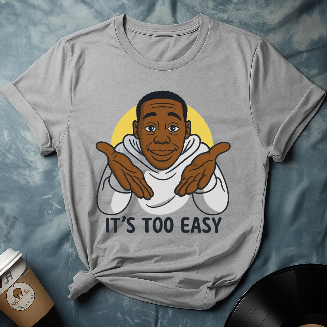 ITS TOO EASY T-Shirt