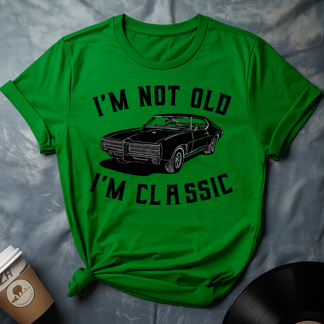 I'M NOT OLD I'M CLASSIC T-Shirt