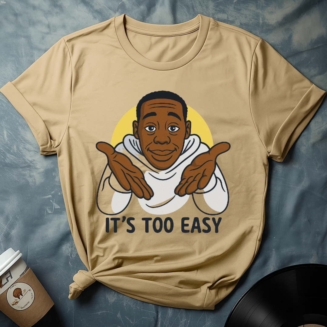 ITS TOO EASY T-Shirt