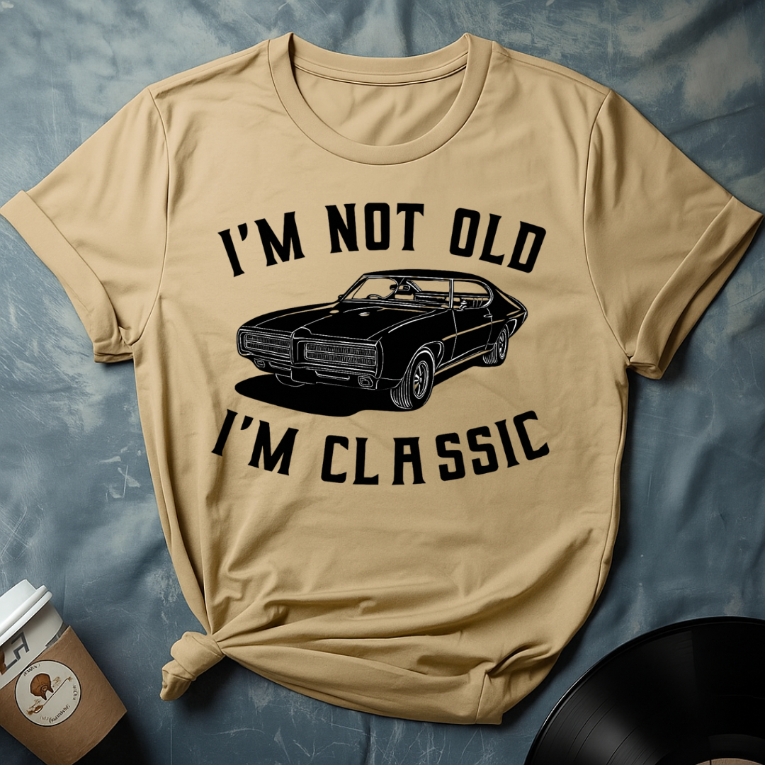 I'M NOT OLD I'M CLASSIC T-Shirt