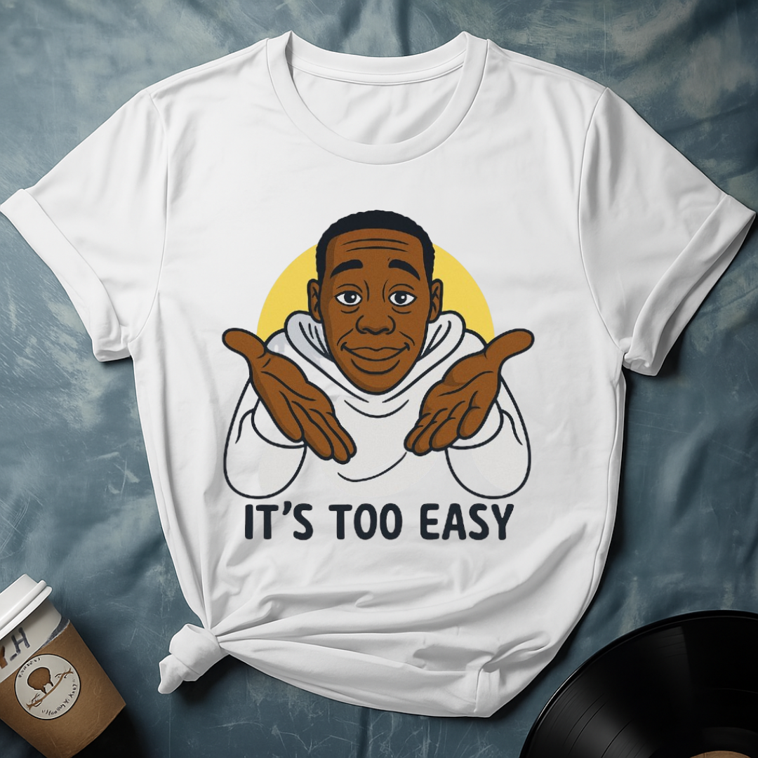 ITS TOO EASY T-Shirt