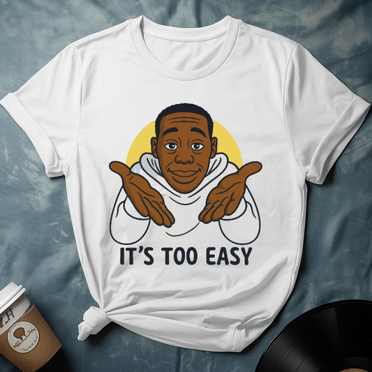 ITS TOO EASY T-Shirt