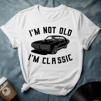 I'M NOT OLD I'M CLASSIC T-Shirt