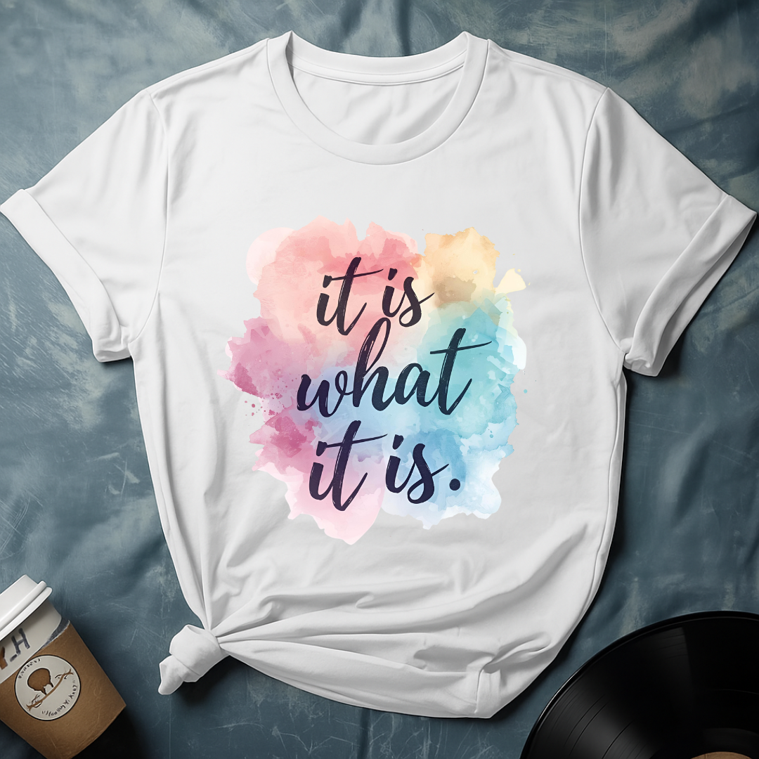 It Is What It Is T-Shirt