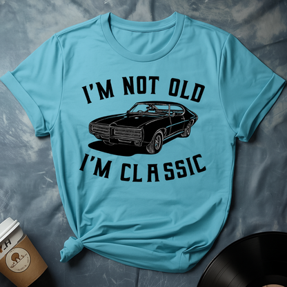 I'M NOT OLD I'M CLASSIC T-Shirt
