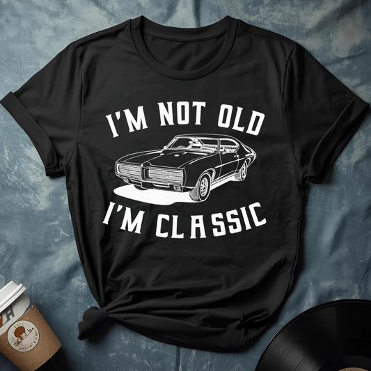 I'M NOT OLD I'M CLASSIC T-Shirt