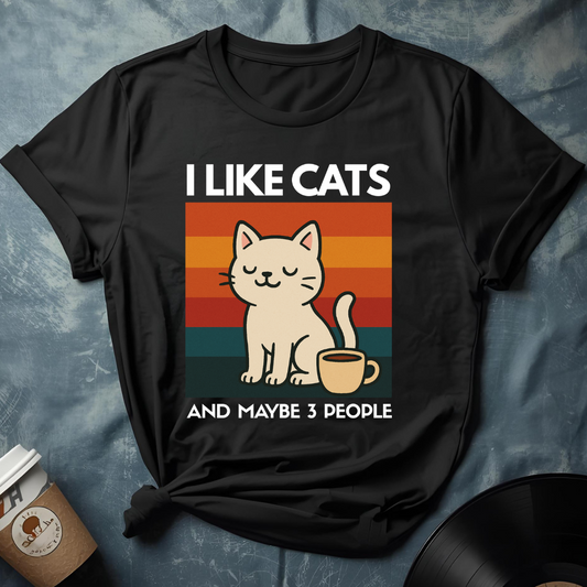 I LIKE CATS AND MAYBE 3 PEOPLE T-Shirt