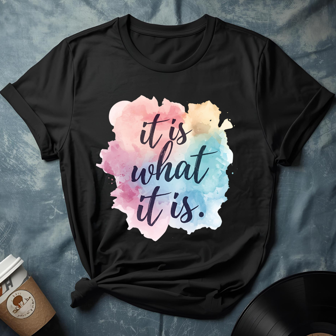 It Is What It Is T-Shirt