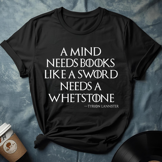 Tyrion Lannister Quote – a mind needs books like a sword needs a whetstone T-Shirt (GOT)