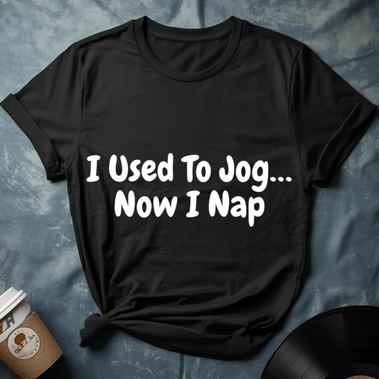 I Used To Jog... Now I Nap T-Shirt