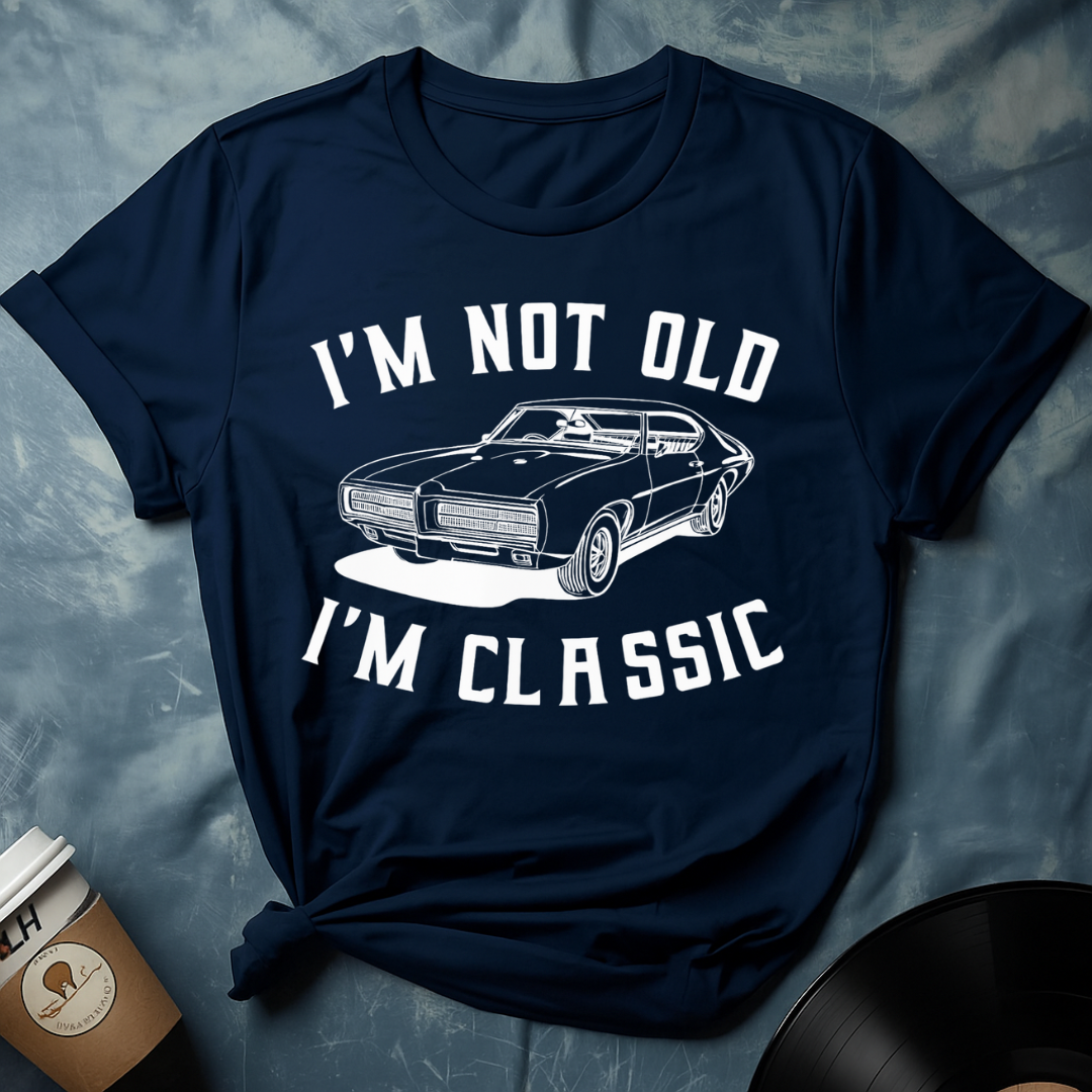 I'M NOT OLD I'M CLASSIC T-Shirt