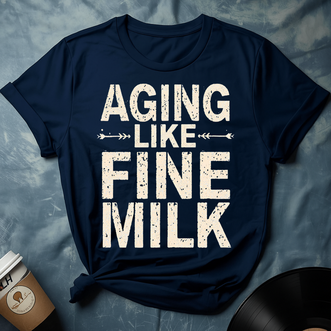 Sarcastic Humor Shirt – Aging Like Fine Milk