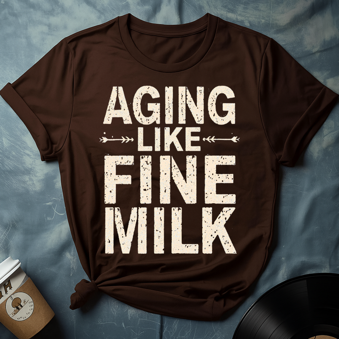 Sarcastic Humor Shirt – Aging Like Fine Milk