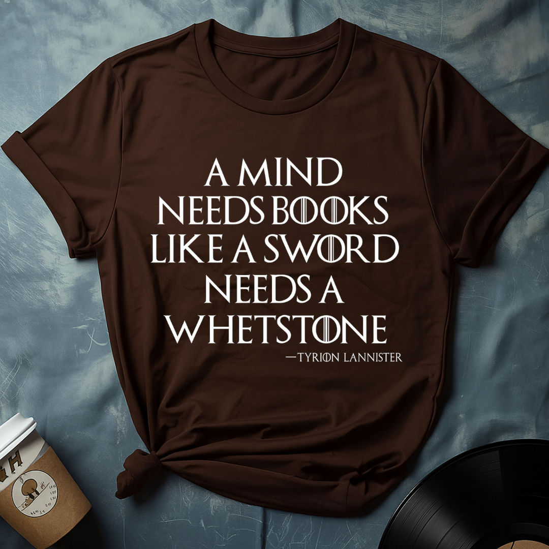 Tyrion Lannister Quote – a mind needs books like a sword needs a whetstone T-Shirt (GOT)