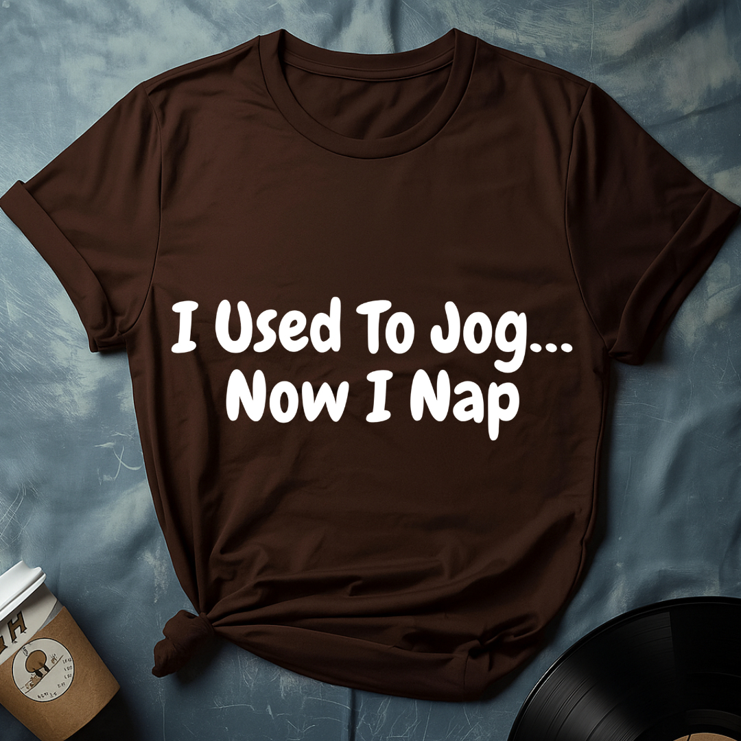 I Used To Jog... Now I Nap T-Shirt