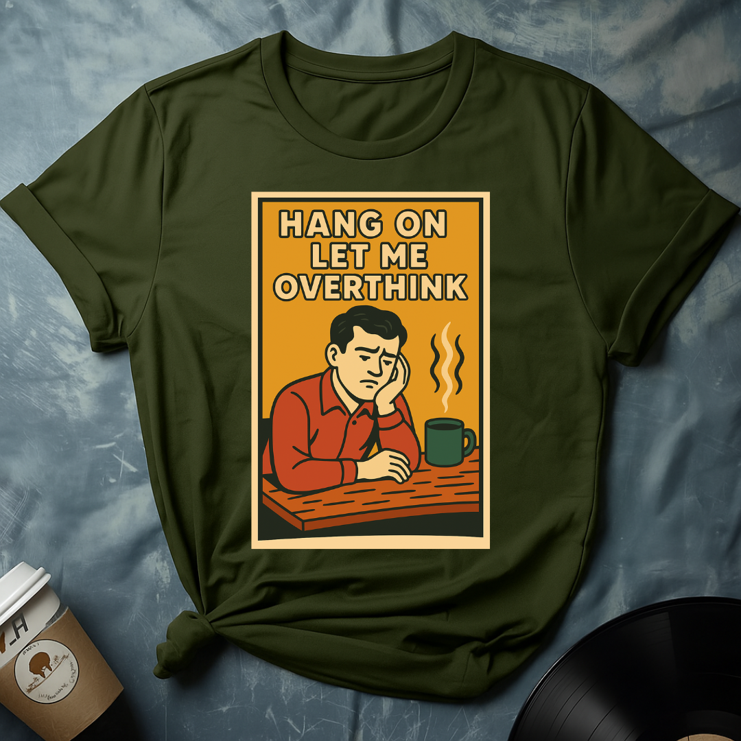 Hang On Let Me Think T-Shirt