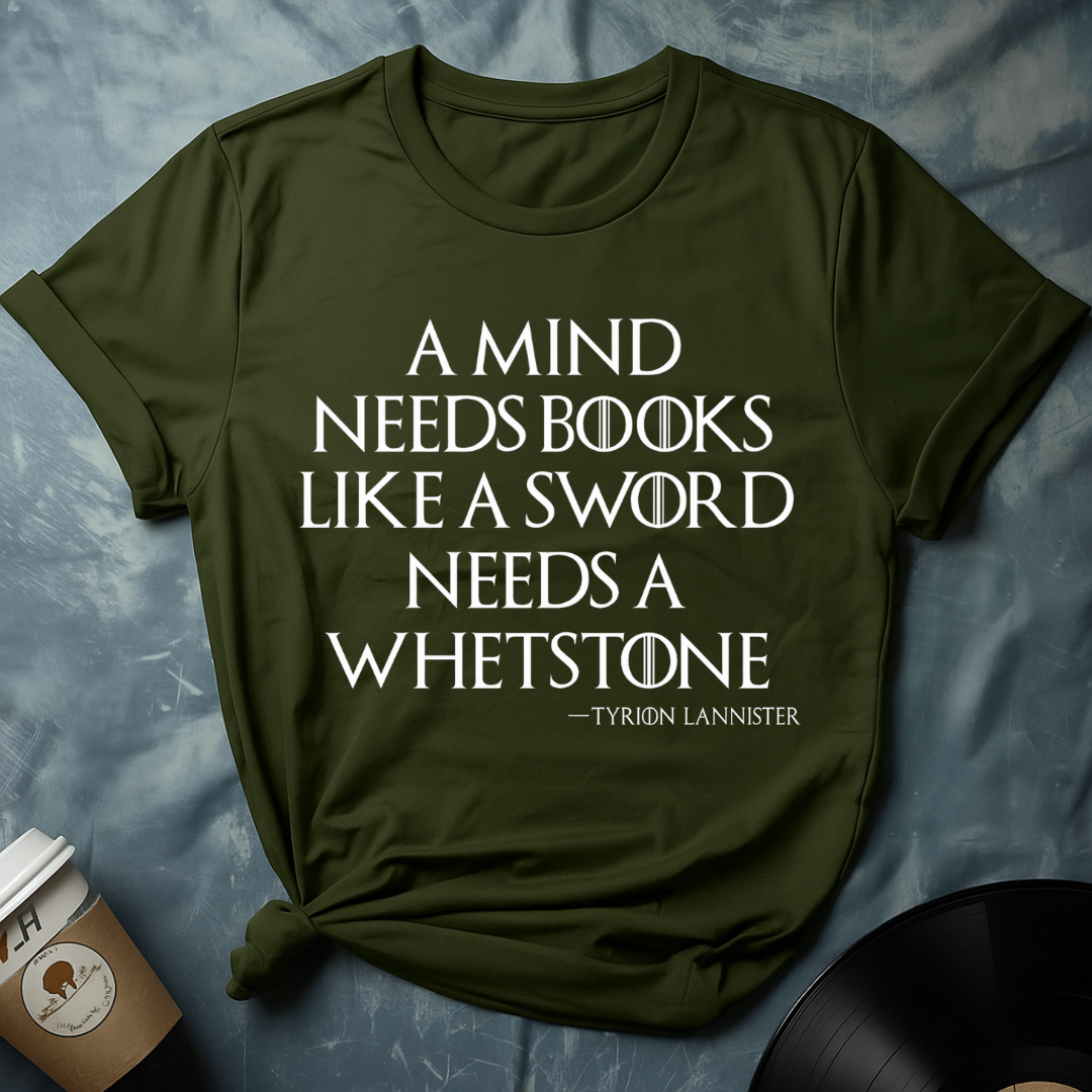 Tyrion Lannister Quote – a mind needs books like a sword needs a whetstone T-Shirt (GOT)