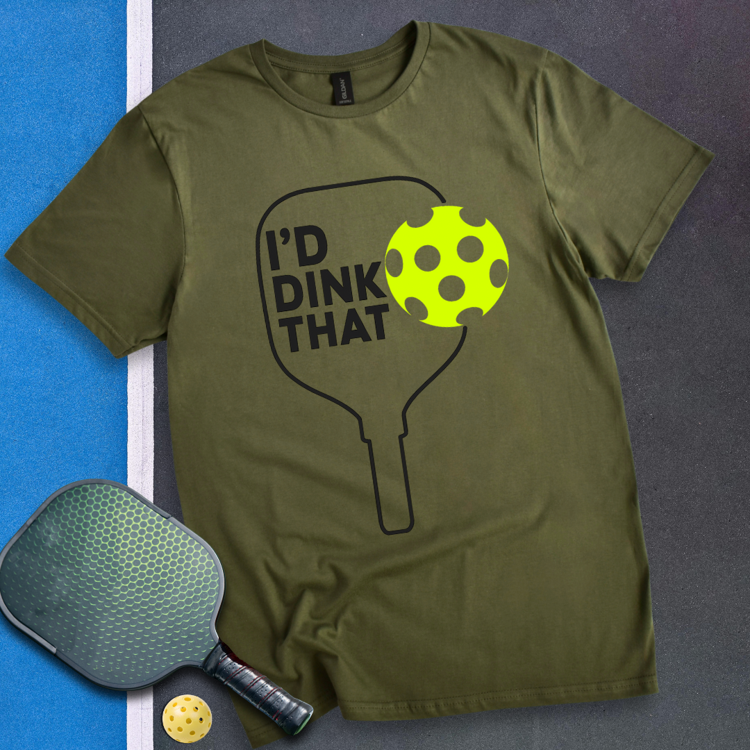 I'D DINK THAT T-Shirt