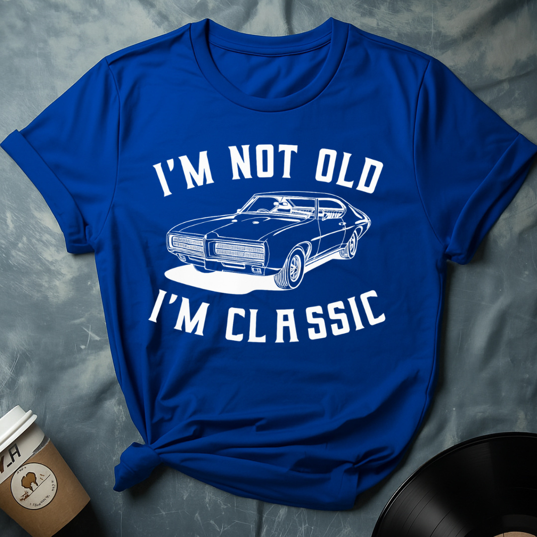 I'M NOT OLD I'M CLASSIC T-Shirt