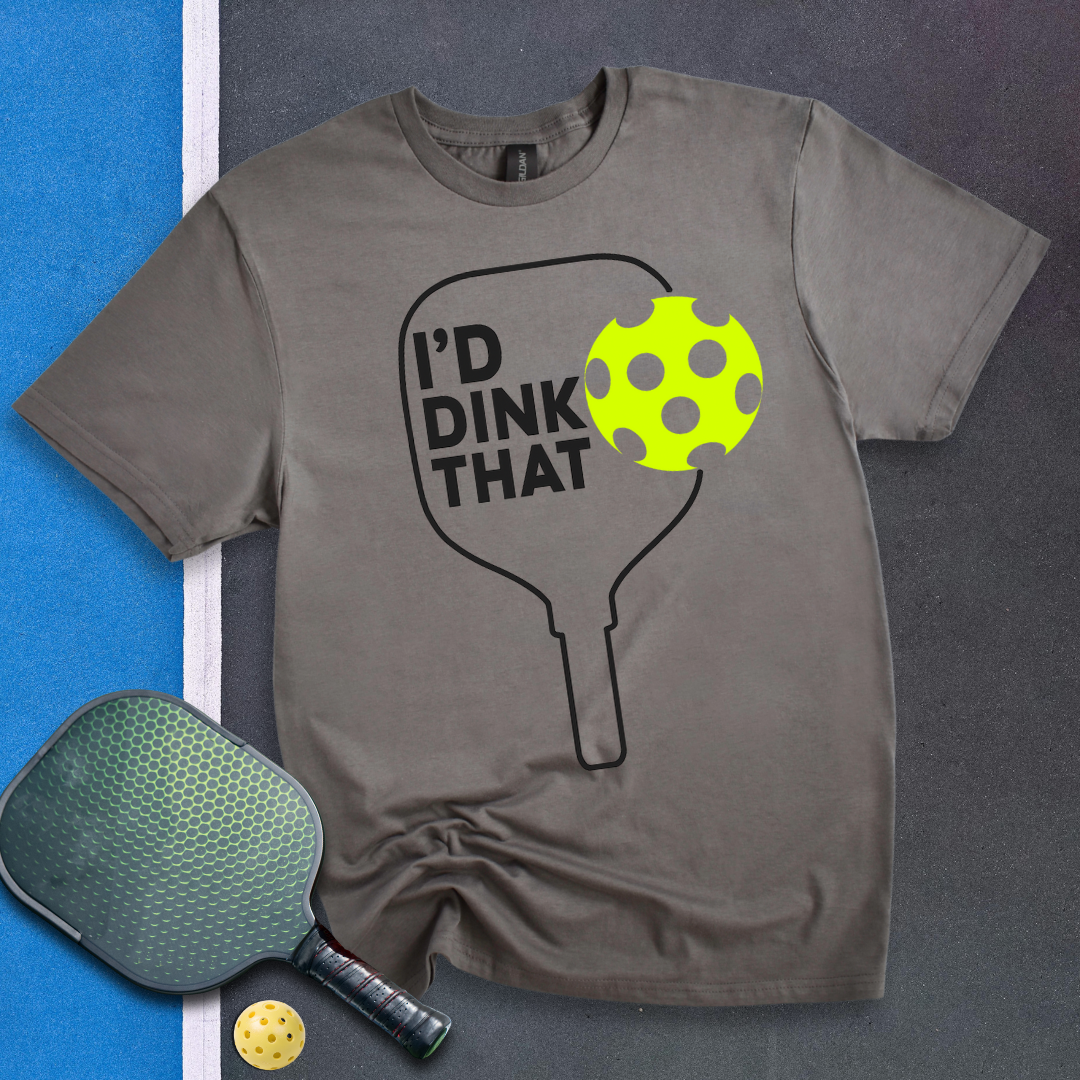 I'D DINK THAT T-Shirt