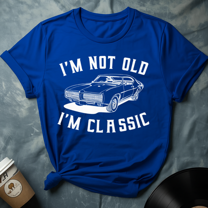 I'M NOT OLD I'M CLASSIC T-Shirt