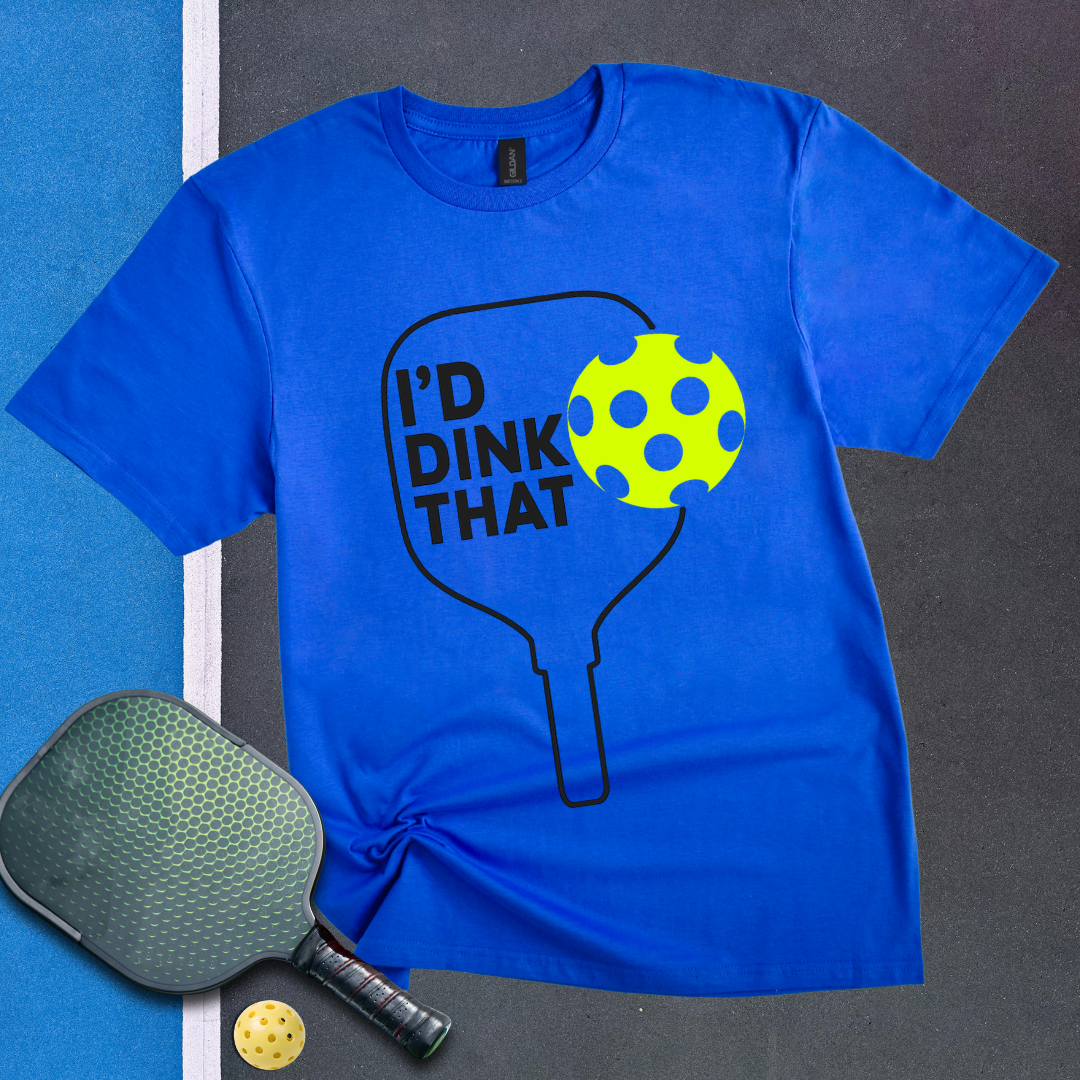 I'D DINK THAT T-Shirt