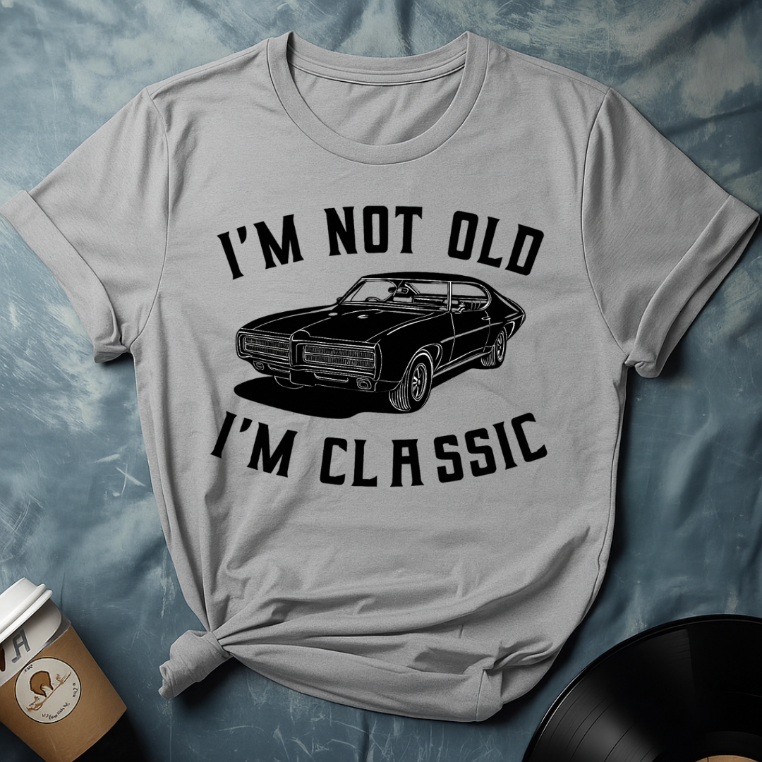 I'M NOT OLD I'M CLASSIC T-Shirt