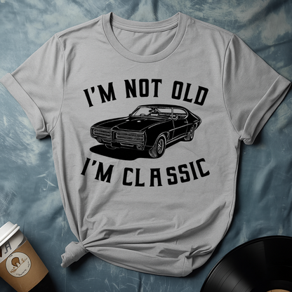 I'M NOT OLD I'M CLASSIC T-Shirt