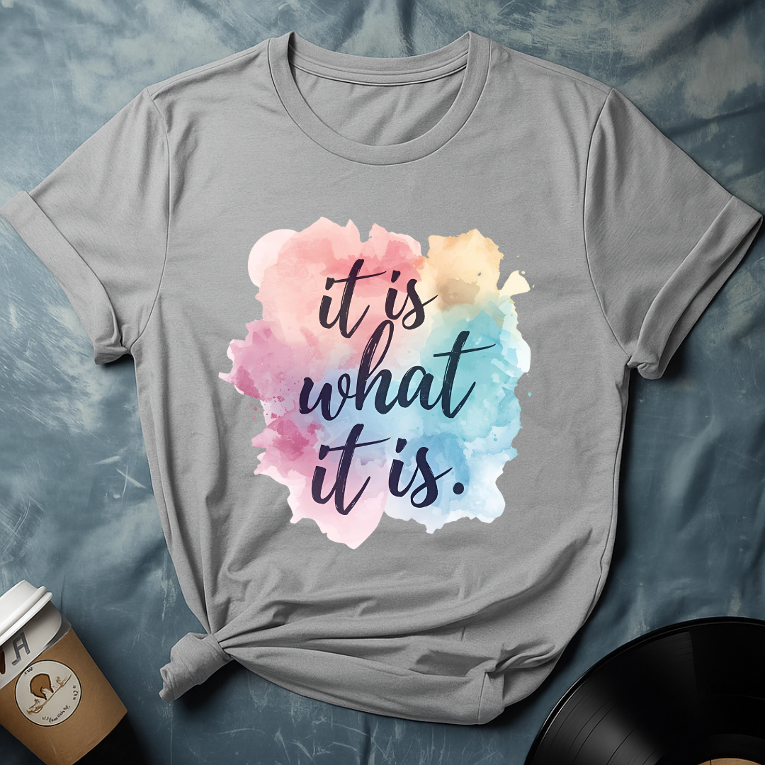 It Is What It Is T-Shirt
