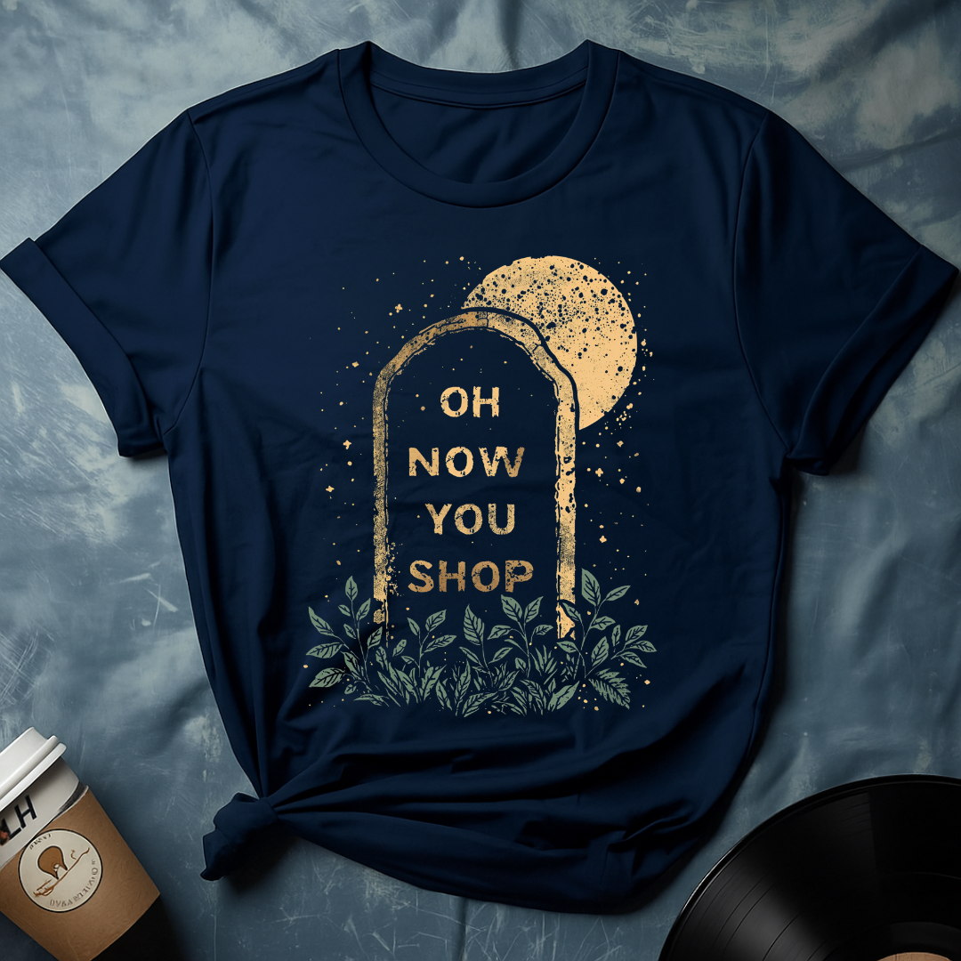 Oh Now You Shop Grave T-Shirt